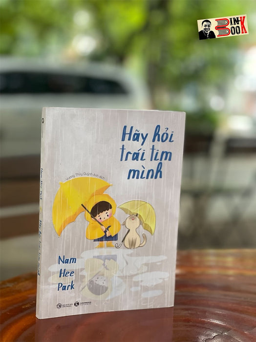 Hãy Hỏi Trái Tim Mình - Nam Hee Park – Vương Thúy Quỳnh Anh  Dịch – Thái Hà Books – Nxb Công Thương Hãy Hỏi Trái Tim Mình - Nam Hee Park – Vương Thúy Quỳnh Anh  Dịch – Thái Hà Books – Nxb Công Thương