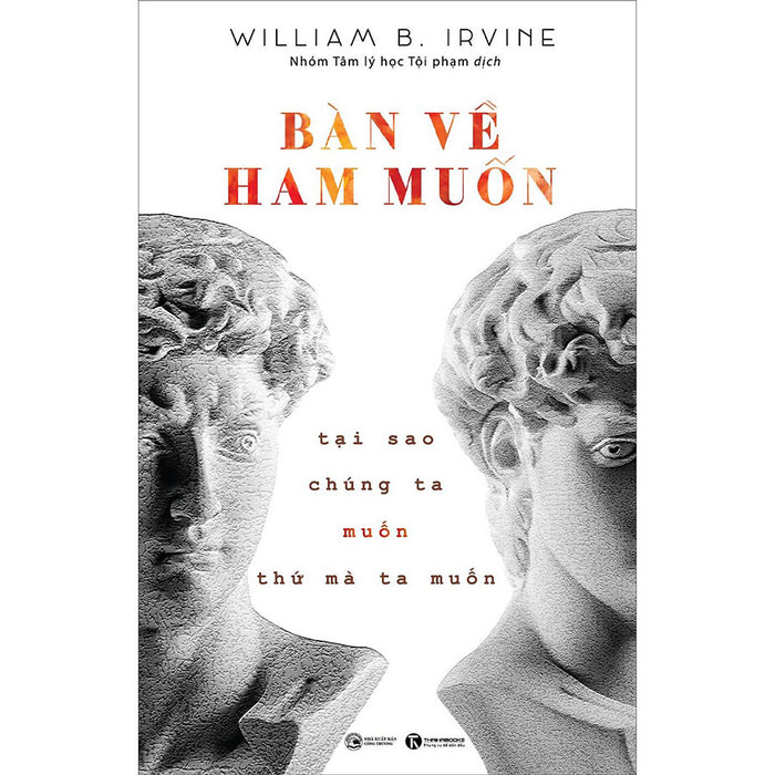 Bàn Về Ham Muốn: Tại Sao Chúng Ta Muốn Thứ Mà Ta Muốn Bàn Về Ham Muốn: Tại Sao Chúng Ta Muốn Thứ Mà Ta Muốn