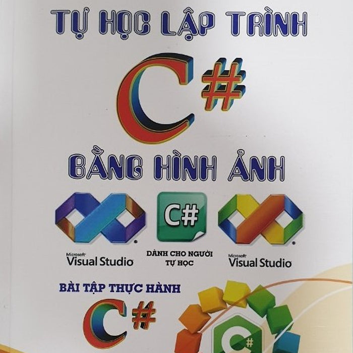 Tự Học Lập Trình C# Bằng Hình Ảnh Tự Học Lập Trình C# Bằng Hình Ảnh