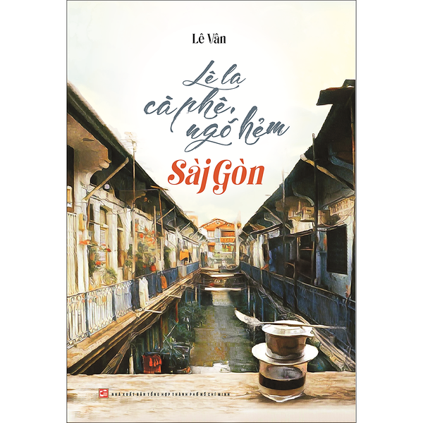 Lê La Cà Phê, Ngõ Hẻm Sài Gòn