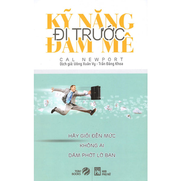 Kỹ Năng Đi Trước Đam Mê (Tái Bản)