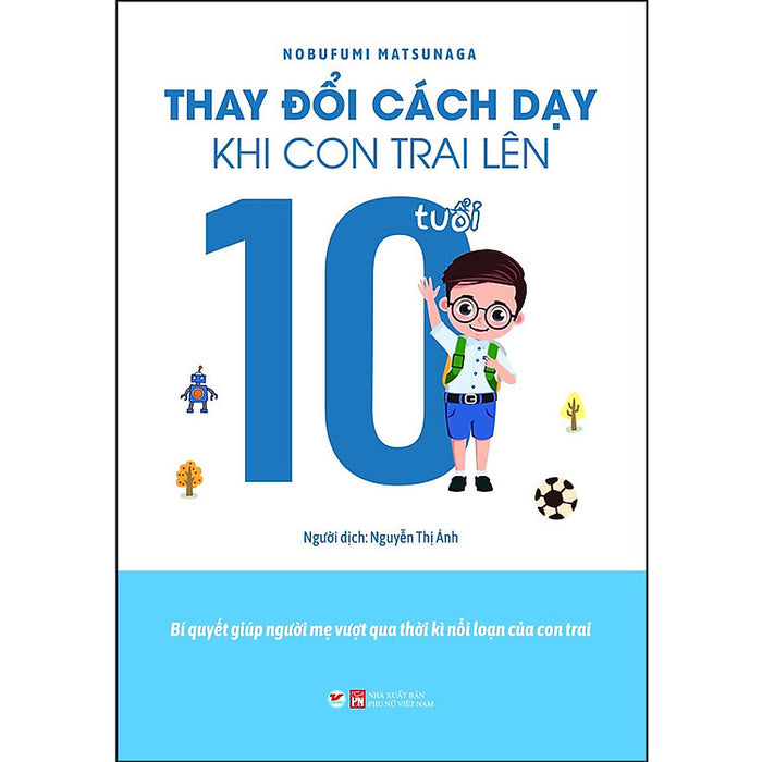 Thay Đổi Cách Dạy Khi Con Trai Lên 10 Tuổi Thay Đổi Cách Dạy Khi Con Trai Lên 10 Tuổi