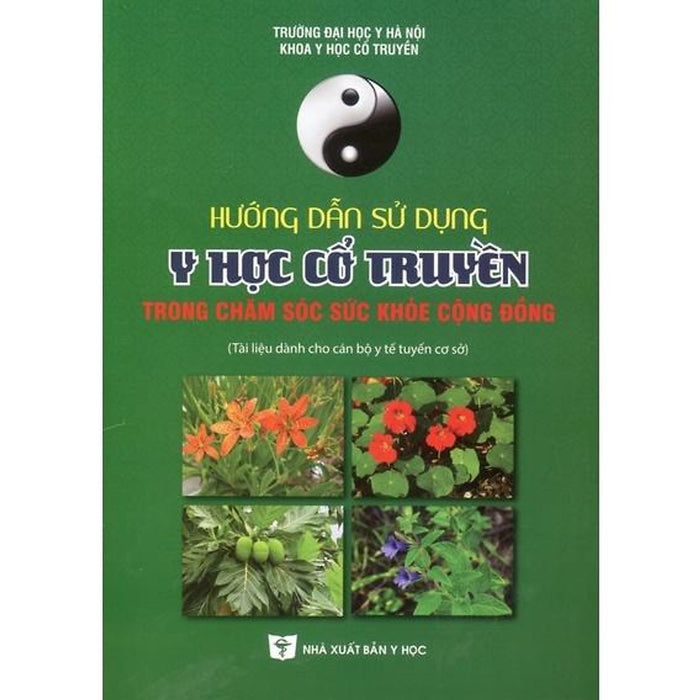 Sách - Hướng Dẫn Sử Dụng Y Học Cổ Truyền Trong Chăm Sóc Sức Khỏe Cộng Đồng Sách - Hướng Dẫn Sử Dụng Y Học Cổ Truyền Trong Chăm Sóc Sức Khỏe Cộng Đồng