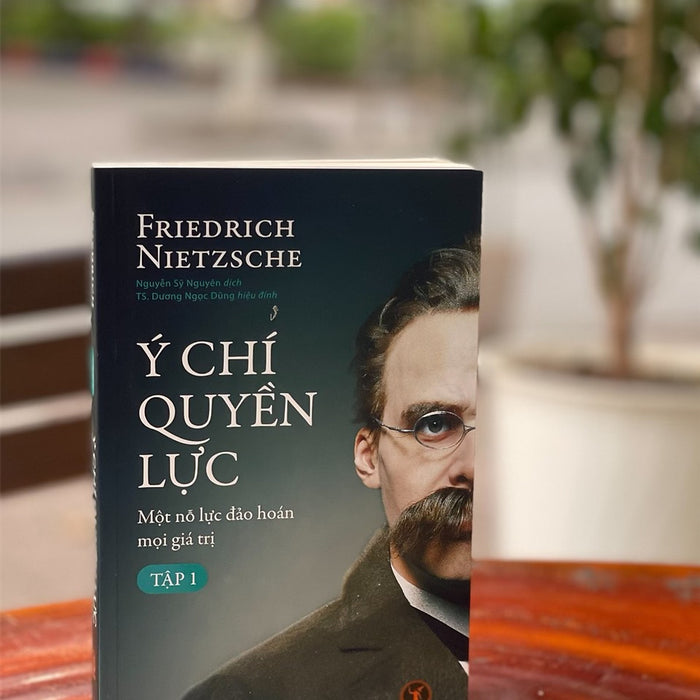 Ý Chí Quyền Lực: Một Nỗ Lực Đảo Hoán Mọi Giá Trị (Tập 1) - Friedrich Nietzsche - Nguyễn Sỹ Nguyên Dịch  –  Khai Minh – Bìa Mềm Ý Chí Quyền Lực: Một Nỗ Lực Đảo Hoán Mọi Giá Trị (Tập 1) - Friedrich Nietzsche - Nguyễn Sỹ Nguyên Dịch  –  Khai Minh – Bìa Mềm