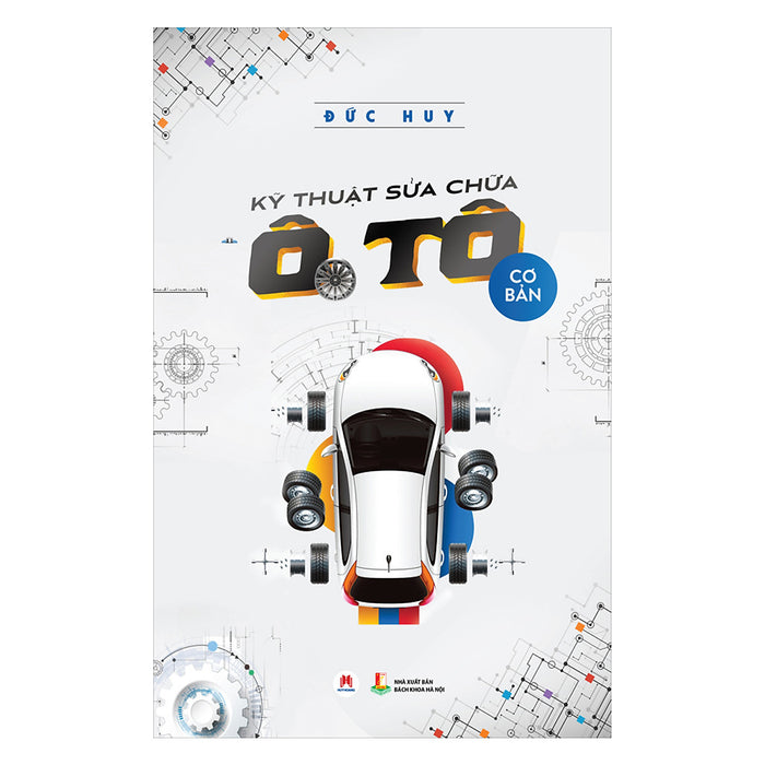 Kỹ Thuật Sửa Chữa Ô Tô Cơ Bản (Tái Bản) Kỹ Thuật Sửa Chữa Ô Tô Cơ Bản (Tái Bản)