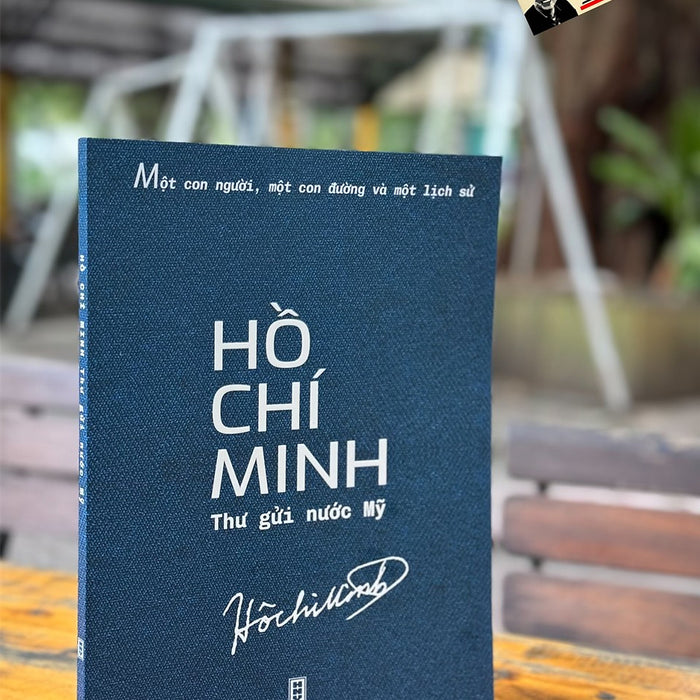 (In Màu) Hồ Chí Minh Thư Gửi Nước Mỹ - Một Con Người, Một Con Đường Và Một Lịch Sử - Nxb Hội Nhà Văn (In Màu) Hồ Chí Minh Thư Gửi Nước Mỹ - Một Con Người, Một Con Đường Và Một Lịch Sử - Nxb Hội Nhà Văn
