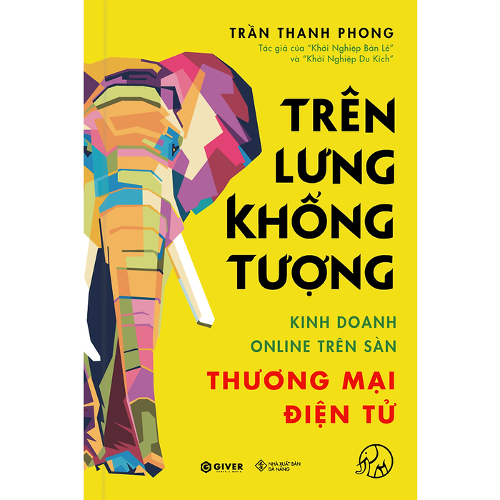 Trên Lưng Khổng Tượng - Kinh Doanh Online Trên Sàn Thương Mại Điện Tử - Khởi Nghiệp Với Bán Hàng Qua Mạng Và Nhãn Hàng Riêng Trên Lưng Khổng Tượng - Kinh Doanh Online Trên Sàn Thương Mại Điện Tử - Khởi Nghiệp Với Bán Hàng Qua Mạng Và Nhãn Hàng Riêng