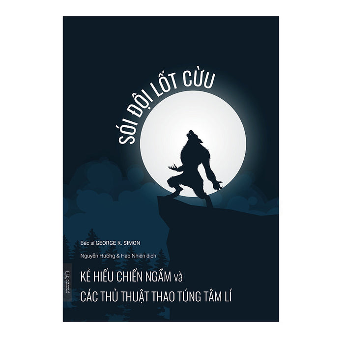 Sói Đội Lốt Cừu - Kẻ Hiếu Chiến Ngầm Và Các Thủ Thuật Thao Túng Tâm Lí Sói Đội Lốt Cừu - Kẻ Hiếu Chiến Ngầm Và Các Thủ Thuật Thao Túng Tâm Lí
