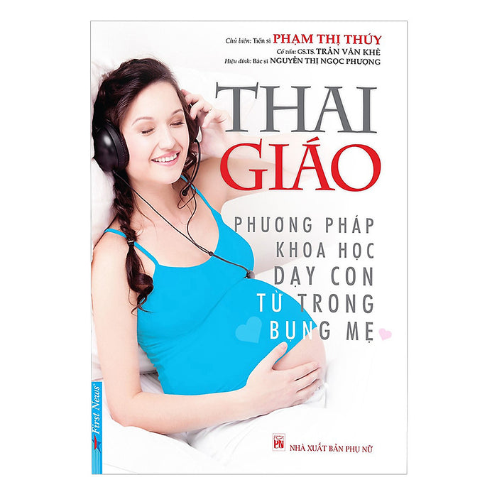 Thai Giáo - Phương Pháp Khoa Học Dạy Con Từ Trong Bụng Mẹ (Tái Bản) Thai Giáo - Phương Pháp Khoa Học Dạy Con Từ Trong Bụng Mẹ (Tái Bản)