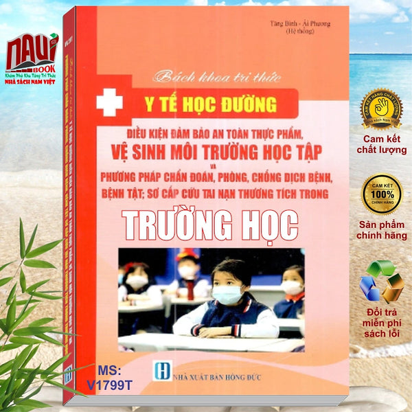 Bách Khoa Tri Thức Y Tế Học Đường - Điều Kiện Đảm Bảo An Toàn Thực Phẩm, Vệ Sinh Môi Trường Học Tập Và Phương Pháp Chẩn Đoán Phòng Chống Dịch Bệnh, Bệnh Tật, Sơ Cấp Cứu Tai Nạn Thương Tích Trong Trường Học - V1799T