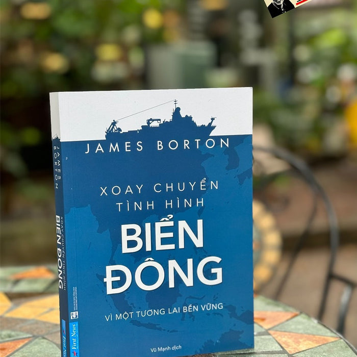 Xoay Chuyển Tình Hình Biển Đông – James Borton – Vũ Mạnh Dịch – First News - Nxb Tổng Hợp Tp Hồ Chí Minh Xoay Chuyển Tình Hình Biển Đông – James Borton – Vũ Mạnh Dịch – First News - Nxb Tổng Hợp Tp Hồ Chí Minh
