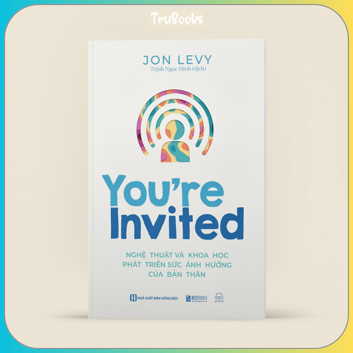 You’Re Invited: Nghệ Thuật Và Khoa Học Phát Triển Sức Ảnh Hưởng Của Bản Thân You’Re Invited: Nghệ Thuật Và Khoa Học Phát Triển Sức Ảnh Hưởng Của Bản Thân