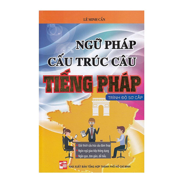 Ngữ Pháp Cấu Trúc Câu Tiếng Pháp - Trình Độ Sơ Cấp Ngữ Pháp Cấu Trúc Câu Tiếng Pháp - Trình Độ Sơ Cấp