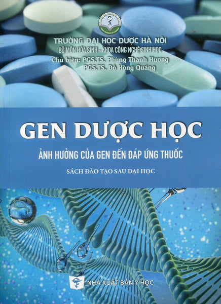 Gen Dược Học - Ảnh Hưởng Của Gen Đến Đáp Ứng Thuốc (Sách Đào Tạo Sau Đại Học)