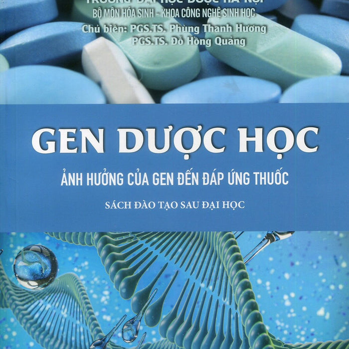 Gen Dược Học - Ảnh Hưởng Của Gen Đến Đáp Ứng Thuốc (Sách Đào Tạo Sau Đại Học) Gen Dược Học - Ảnh Hưởng Của Gen Đến Đáp Ứng Thuốc (Sách Đào Tạo Sau Đại Học)
