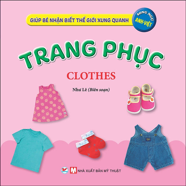 Trang Phục - Giúp Bé Nhận Biết Thế Giới Xung Quanh ( Song Ngữ Anh Việt )