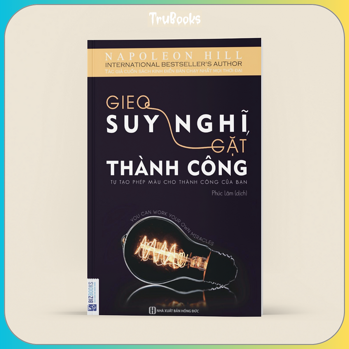 Gieo Suy Nghĩ Gặt Thành Công - Tự Tạo Phép Màu Cho Thành Công Của Bạn Gieo Suy Nghĩ Gặt Thành Công - Tự Tạo Phép Màu Cho Thành Công Của Bạn