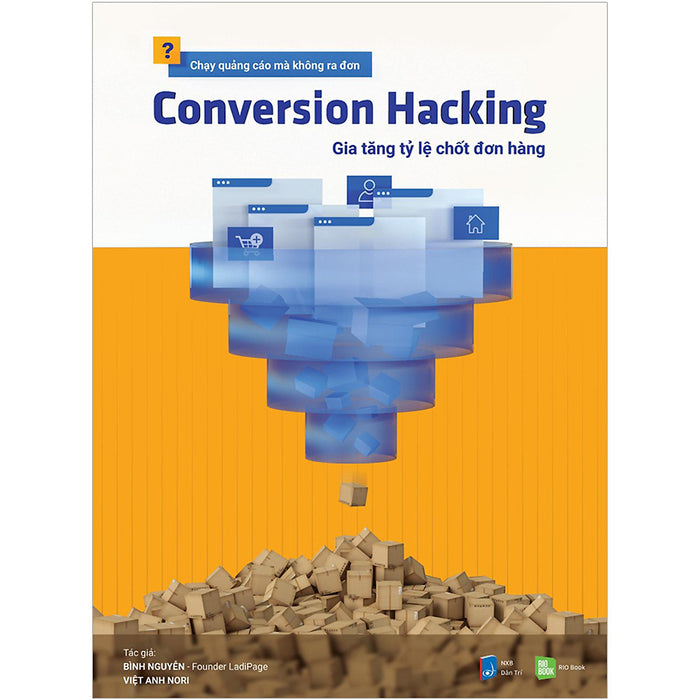 Conversion Hacking - Gia Tăng Tỷ Lệ Chốt Đơn Hàng Conversion Hacking - Gia Tăng Tỷ Lệ Chốt Đơn Hàng