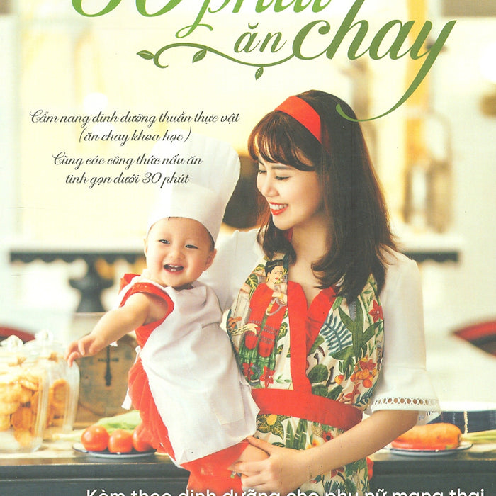 30 Phút Ăn Chay: Cẩm Nang Dinh Dưỡng Thuần Thực Vật (Ăn Chay Khoa Học) Cùng Các Công Thức Nấu Ăn Tinh Gọn Dưới 30 Phút, Kèm Theo Dinh Dưỡng Cho Phụ Nữ Mang Thai, Nuôi Con Bú Và Thực Đơn Ăn Dặm Cho Bé (Tái Bản 2023) 30 Phút Ăn Chay: Cẩm Nang Dinh Dưỡng Thuần Thực Vật (Ăn Chay Khoa Học) Cùng Các Công Thức Nấu Ăn Tinh Gọn Dưới 30 Phút, Kèm Theo Dinh Dưỡng Cho Phụ Nữ Mang Thai, Nuôi Con Bú Và Thực Đơn Ăn Dặm Cho Bé (Tái Bản 2023)