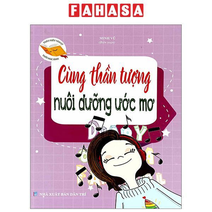 Thấu Hiểu Tâm Lý Tuổi Học Sinh - Cùng Thần Tượng Nuôi Dưỡng Ước Mơ Thấu Hiểu Tâm Lý Tuổi Học Sinh - Cùng Thần Tượng Nuôi Dưỡng Ước Mơ