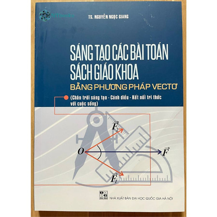Sách Sáng Tạo Các Bài Toán Sách Giáo Khoa Bằng Phương Pháp Vectơ Sách Sáng Tạo Các Bài Toán Sách Giáo Khoa Bằng Phương Pháp Vectơ