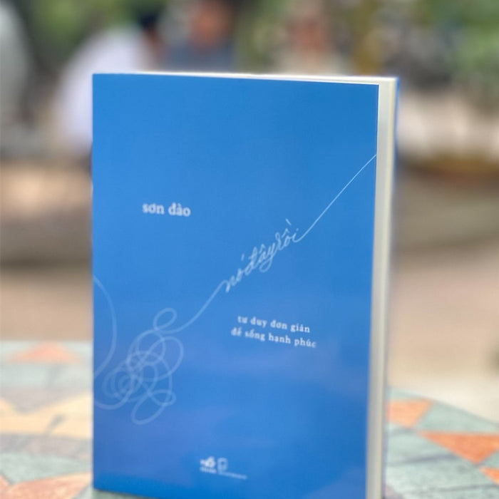 Nó Đây Rồi – Tư Duy Đơn Giản Để Sống Hạnh Phúc- Sơn Đào- Nhã Nam - Nxb Dân Trí Nó Đây Rồi – Tư Duy Đơn Giản Để Sống Hạnh Phúc- Sơn Đào- Nhã Nam - Nxb Dân Trí