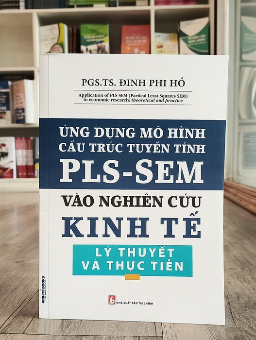 Sách - Ứng Dụng Mô Hình Cấu Trúc Tuyến Tính Pls-Sem Vào Nghiên Cứu Kinh Tế Lý Thuyết Và Thực Tiễn - Kinh Tế Books Sách - Ứng Dụng Mô Hình Cấu Trúc Tuyến Tính Pls-Sem Vào Nghiên Cứu Kinh Tế Lý Thuyết Và Thực Tiễn - Kinh Tế Books
