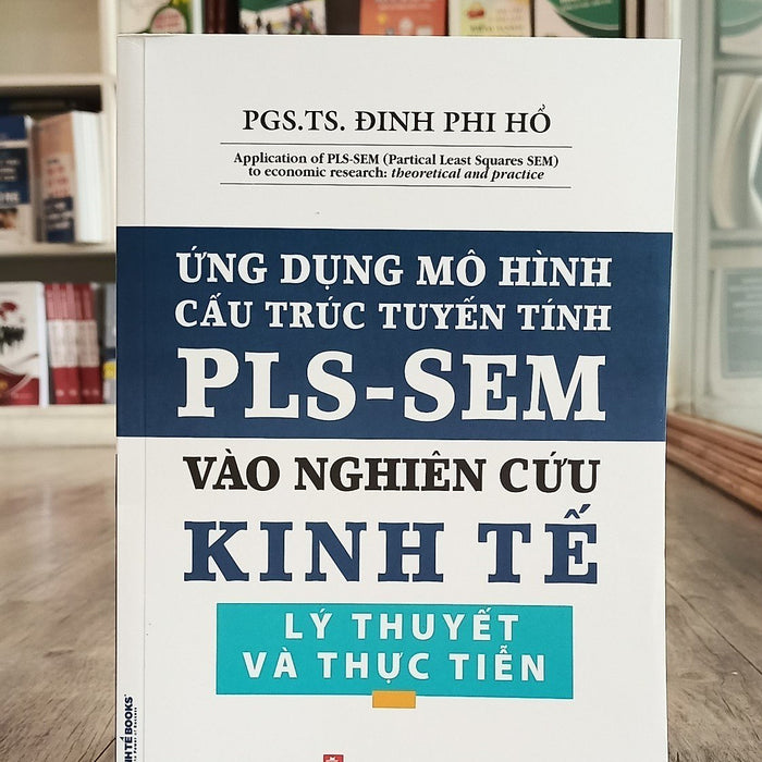 Sách - Ứng Dụng Mô Hình Cấu Trúc Tuyến Tính Pls-Sem Vào Nghiên Cứu Kinh Tế Lý Thuyết Và Thực Tiễn - Kinh Tế Books Sách - Ứng Dụng Mô Hình Cấu Trúc Tuyến Tính Pls-Sem Vào Nghiên Cứu Kinh Tế Lý Thuyết Và Thực Tiễn - Kinh Tế Books