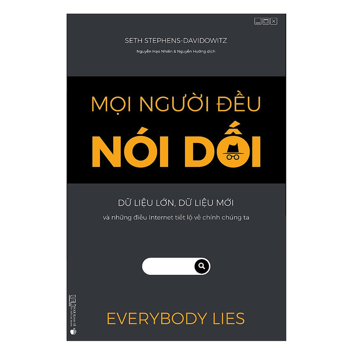 Mọi Người Đều Nói Dối - Dữ Liệu Lớn, Dữ Liệu Mới Và Những Điều Internet Tiết Lộ Về Chính Chúng Ta Mọi Người Đều Nói Dối - Dữ Liệu Lớn, Dữ Liệu Mới Và Những Điều Internet Tiết Lộ Về Chính Chúng Ta