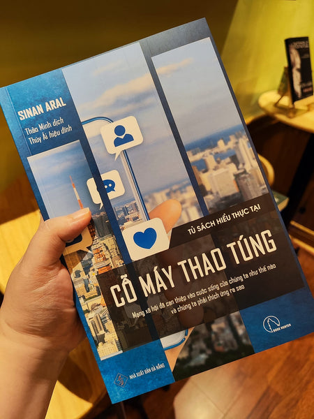 (Tủ Sách Hiểu Thực Tại) Bộ Tứ Ma Trận Truyền Thông: Cỗ Máy Thao Túng - Mạng Xã Hội Đã Can Thiệp Vào Cuộc Sống Của Chúng Ta Như Thế Nào Và Chúng Ta Phải Thích Ứng Ra Sao – Sinan Aral - Thảo Minh Dịch – Lyceum
