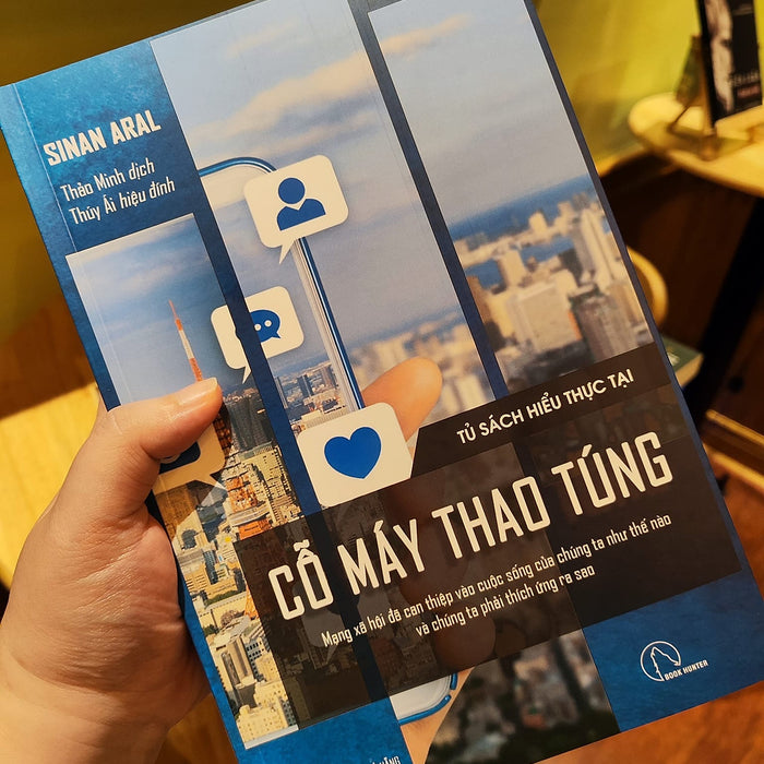 (Tủ Sách Hiểu Thực Tại) Bộ Tứ Ma Trận Truyền Thông: Cỗ Máy Thao Túng - Mạng Xã Hội Đã Can Thiệp Vào Cuộc Sống Của Chúng Ta Như Thế Nào Và Chúng Ta Phải Thích Ứng Ra Sao – Sinan Aral - Thảo Minh Dịch – Lyceum (Tủ Sách Hiểu Thực Tại) Bộ Tứ Ma Trận Truyền Thông: Cỗ Máy Thao Túng - Mạng Xã Hội Đã Can Thiệp Vào Cuộc Sống Của Chúng Ta Như Thế Nào Và Chúng Ta Phải Thích Ứng Ra Sao – Sinan Aral - Thảo Minh Dịch – Lyceum