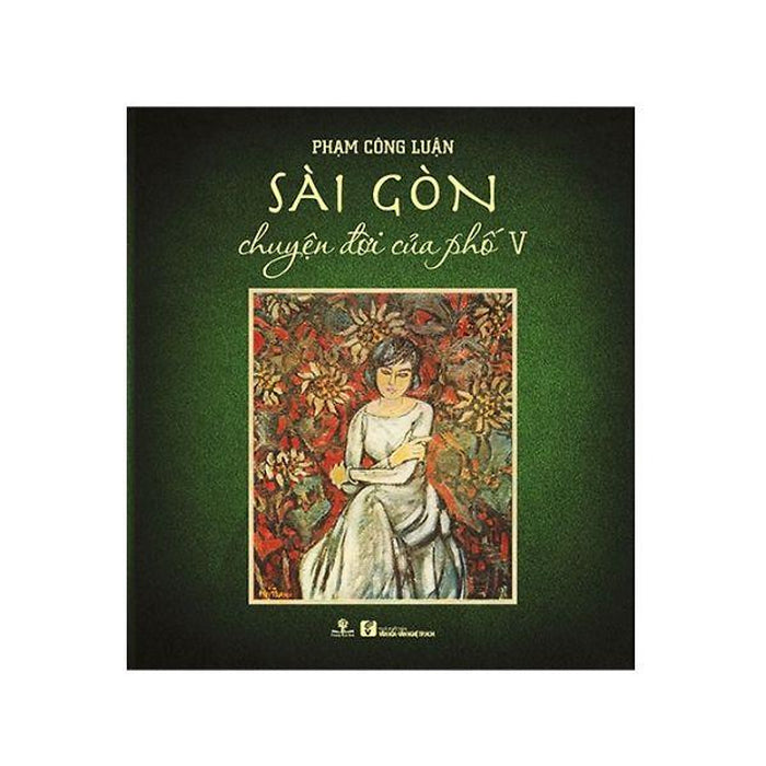 Phạm Công Luận - Sài Gòn Chuyện Đời Của Phố 5 Phạm Công Luận - Sài Gòn Chuyện Đời Của Phố 5