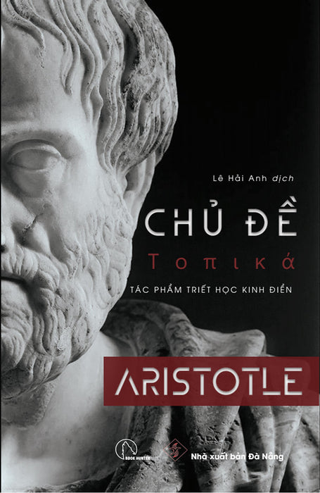 Chủ Đề (Τοπικά) - Aristotle - Lê Hải Anh Dịch - (Bìa Mềm) Chủ Đề (Τοπικά) - Aristotle - Lê Hải Anh Dịch - (Bìa Mềm)