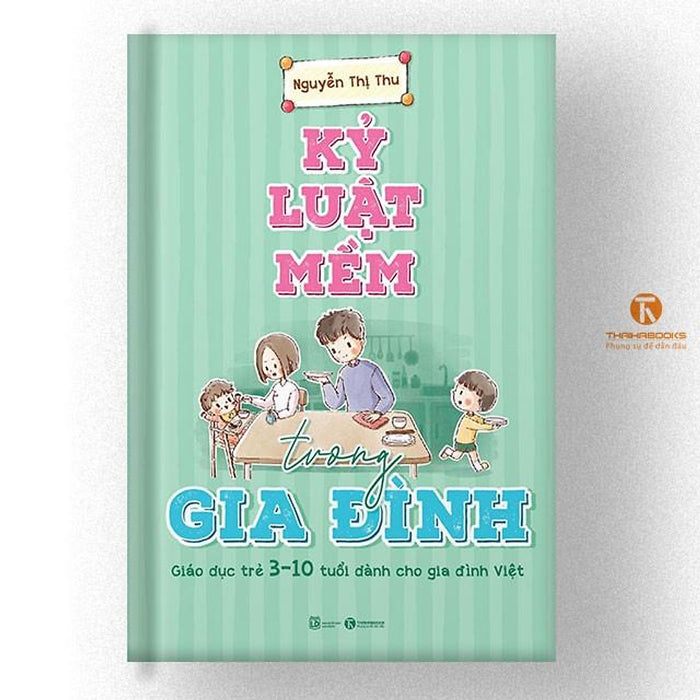 Sách - Kỷ Luật Mềm Trong Gia Đình: Giáo Dục Trẻ 3 – 10 Tuổi Dành Cho Gia Đình Việt Sách - Kỷ Luật Mềm Trong Gia Đình: Giáo Dục Trẻ 3 – 10 Tuổi Dành Cho Gia Đình Việt