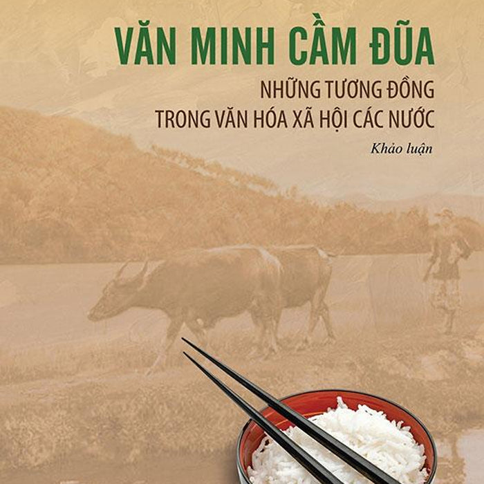 Văn Minh Cầm Đũa - Những Tương Đồng Trong Văn Hóa Xã Hội Các Nước Văn Minh Cầm Đũa - Những Tương Đồng Trong Văn Hóa Xã Hội Các Nước