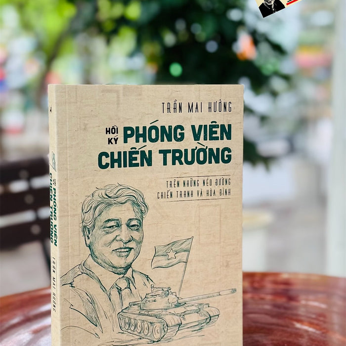 Hồi Ký Phóng Viên Chiến Trường –  Trần Mai Hương - Alphabooks – Nxb Thông Tấn Hồi Ký Phóng Viên Chiến Trường –  Trần Mai Hương - Alphabooks – Nxb Thông Tấn