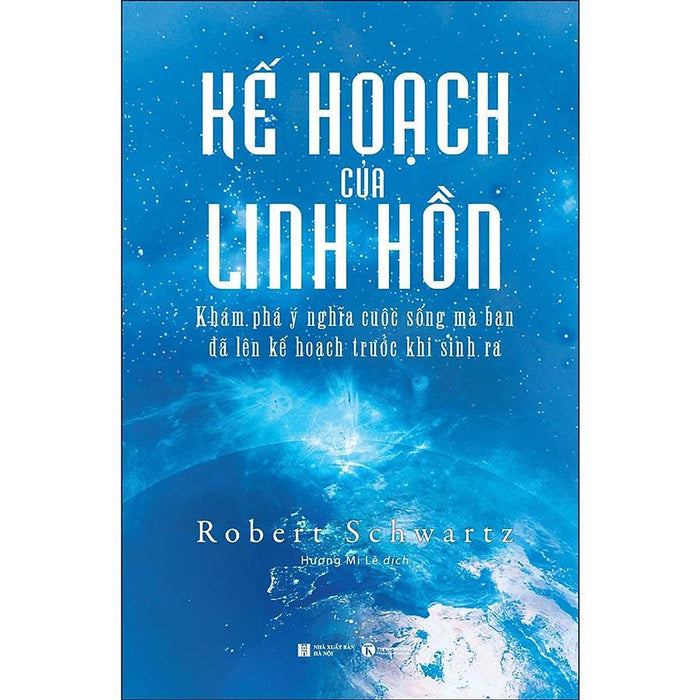 Kế Hoạch Của Linh Hồn - Khám Phá Ý Nghĩa Cuộc Sống Mà Bạn Đã Lên Kế Hoạch Trước Khi Sinh Ra Kế Hoạch Của Linh Hồn - Khám Phá Ý Nghĩa Cuộc Sống Mà Bạn Đã Lên Kế Hoạch Trước Khi Sinh Ra