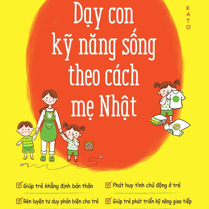 Dạy Con Kỹ Năng Sống Theo Cách Mẹ Nhật - Noriko Kato Dạy Con Kỹ Năng Sống Theo Cách Mẹ Nhật - Noriko Kato