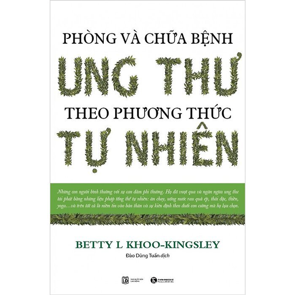 Phòng Và Chữa Bệnh Ung Thư Theo Phương Pháp Tự Nhiên - Betty L Khoo-Kingsley - Đào Dũng Tuấn Dịch - (Bìa Mềm)