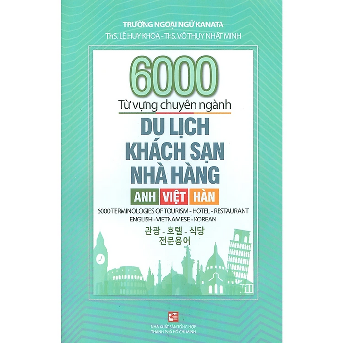6000 Từ Vựng Chuyên Ngành Du Lịch - Khách Sạn - Nhà Hàng (Anh - Việt - Hàn) 6000 Từ Vựng Chuyên Ngành Du Lịch - Khách Sạn - Nhà Hàng (Anh - Việt - Hàn)