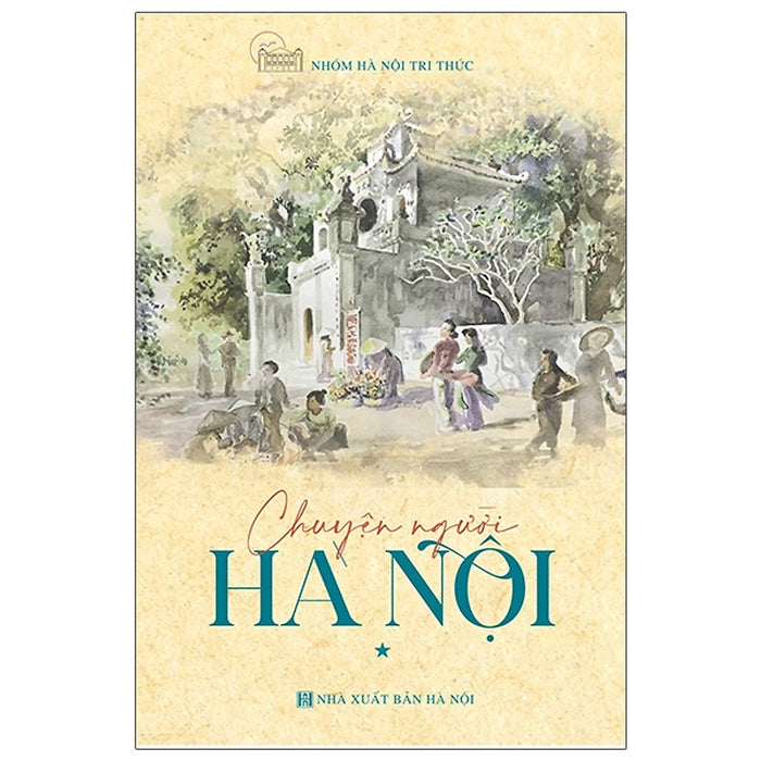 Chuyện Người Hà Nội - Tập 1 (Tái Bản) Chuyện Người Hà Nội - Tập 1 (Tái Bản)