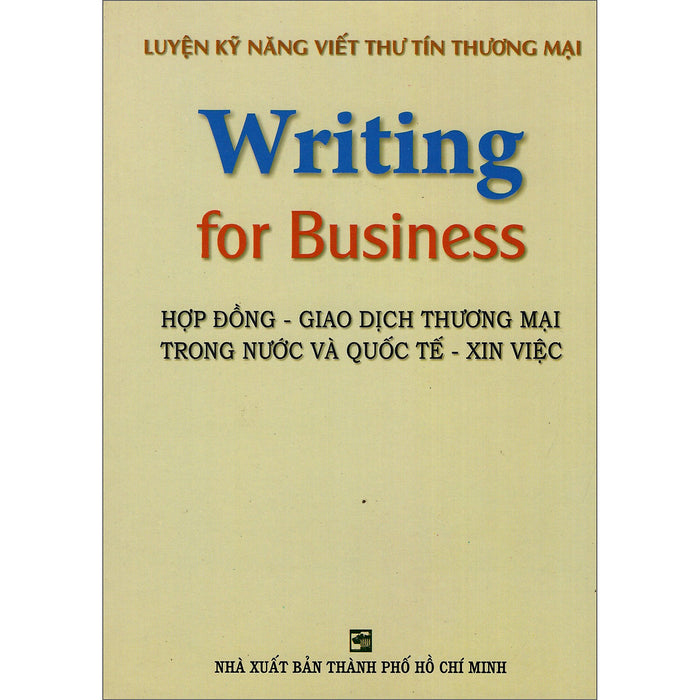 Luyện Kỹ Năng Viết Thư Tín Thương Mại (Writing For Business) Luyện Kỹ Năng Viết Thư Tín Thương Mại (Writing For Business)