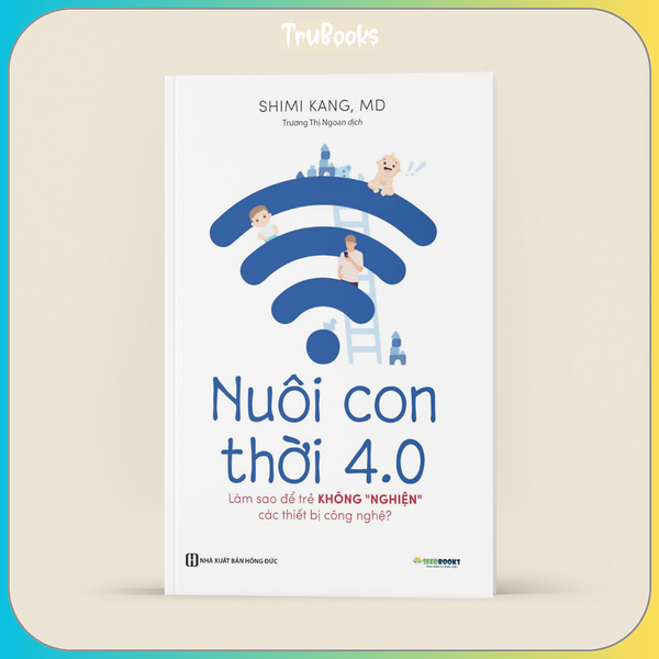 Nuôi Con 4.0 - Làm Thế Nào Để Trẻ Không Bị Nghiện Thiết Bị Công Nghệ?