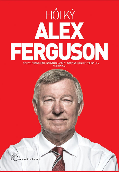 Hồi Ký Alex Ferguson (Tái Bản Mới Nhất) Hồi Ký Alex Ferguson (Tái Bản Mới Nhất)