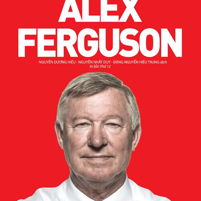 Hồi Ký Alex Ferguson (Tái Bản Mới Nhất) Hồi Ký Alex Ferguson (Tái Bản Mới Nhất)