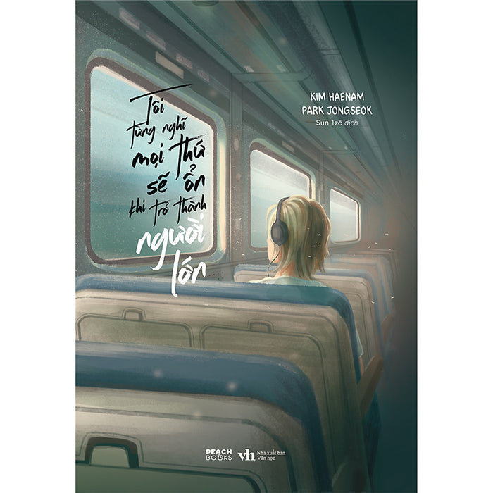 Tôi Từng Nghĩ Mọi Thứ Sẽ Ổn Khi Trở Thành Người Lớn (Tặng Kèm 1 Bookmark) Tôi Từng Nghĩ Mọi Thứ Sẽ Ổn Khi Trở Thành Người Lớn (Tặng Kèm 1 Bookmark)
