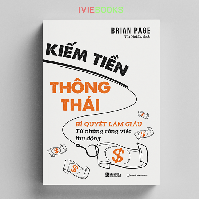 Kiếm Tiền Thông Thái - Bí Quyết Làm Giàu Từ Những Công Việc Thụ Động Kiếm Tiền Thông Thái - Bí Quyết Làm Giàu Từ Những Công Việc Thụ Động