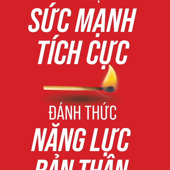 Khơi Dậy Sức Mạnh Tích Cực, Đánh Thức Năng Lực Bản Thân Khơi Dậy Sức Mạnh Tích Cực, Đánh Thức Năng Lực Bản Thân