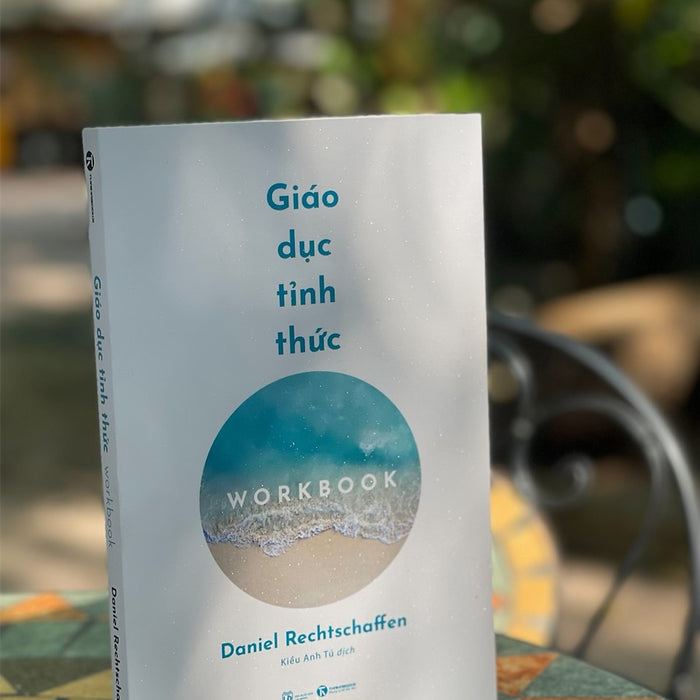 Giáo Dục Tỉnh Thức: Workbook - Daniel Rechtschaffen – Kiều Anh Tú Dịch – Thái Hà Giáo Dục Tỉnh Thức: Workbook - Daniel Rechtschaffen – Kiều Anh Tú Dịch – Thái Hà