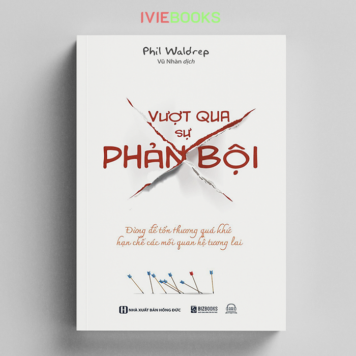 Vượt Qua Sự Phản Bội - Đừng Để Tổn Thương Quá Khứ Hạn Chế Các Mối Quan Hệ Tương Lai Vượt Qua Sự Phản Bội - Đừng Để Tổn Thương Quá Khứ Hạn Chế Các Mối Quan Hệ Tương Lai
